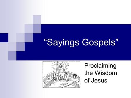 “Sayings Gospels” Proclaiming the Wisdom of Jesus.