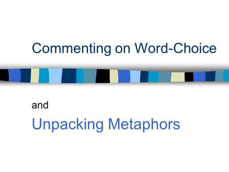 Commenting on Word-Choice and Unpacking Metaphors.