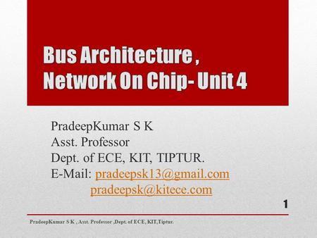 PradeepKumar S K Asst. Professor Dept. of ECE, KIT, TIPTUR.    PradeepKumar S K, Asst.