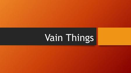 Vain Things. Introduction The Greek adjective kenos, translated “vain,” is descriptive of that which is “empty” [Thomas #2756]. BDAG say it pertains “(1)