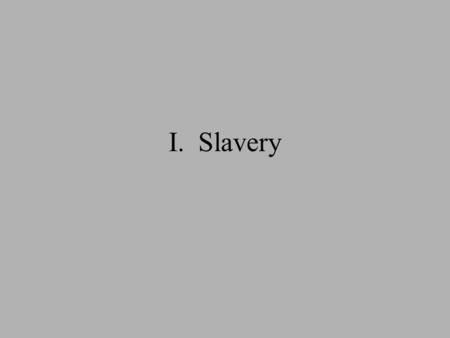 I. Slavery. A. The Un-United States After the Revolutionary War, the country was divided by a single issue: Slavery Post-war attitude toward slavery –North: