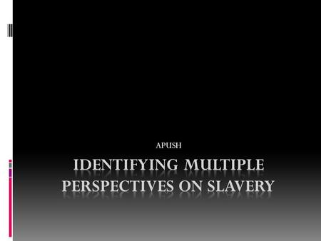 APUSH. Person3 Details of Person’s View on Slavery Actions Person Took to Support Viewpoint.