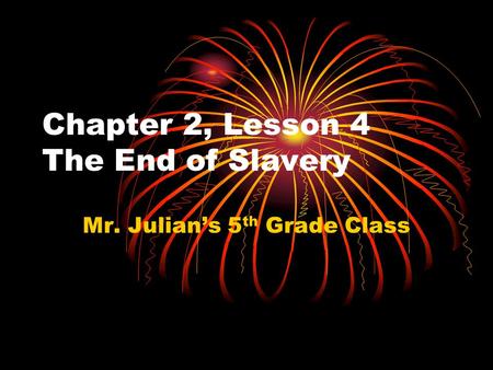 Chapter 2, Lesson 4 The End of Slavery