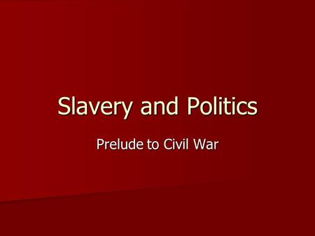 Slavery and Politics Prelude to Civil War. The Slave Community Southern Institution Southern Institution Plantation Economy: Cotton and Tobacco Plantation.