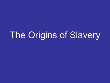 The Origins of Slavery. West Africa Hundreds of years ago Africa was spilt into lots of different tribes not countries. The tribes people of West Africa.