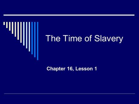 The Time of Slavery Chapter 16, Lesson 1. The Big Picture  Slavery, was part of a larger issue – the economy.  The North was based largely on factories.