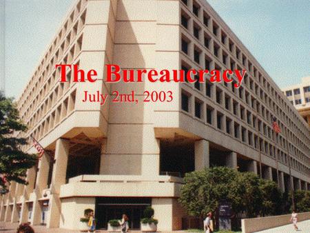 The Bureaucracy July 2nd, 2003. Political Control of the Bureaucracy the President and the Bureaucracythe President and the Bureaucracy –power of appointments.