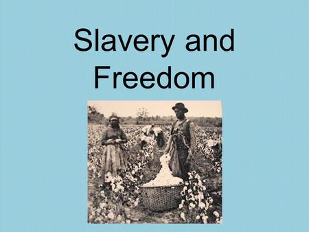 Slavery and Freedom.