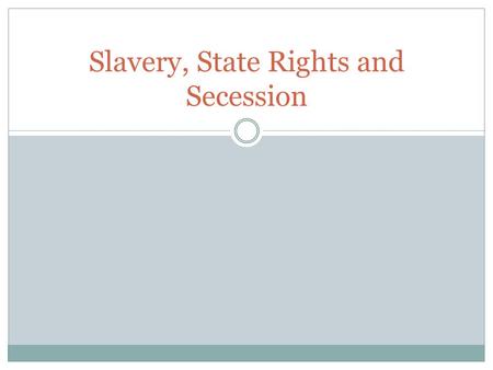 Slavery, State Rights and Secession. State Rights and Nullification The power a state has to govern what goes on within its borders. (Decide if they want.