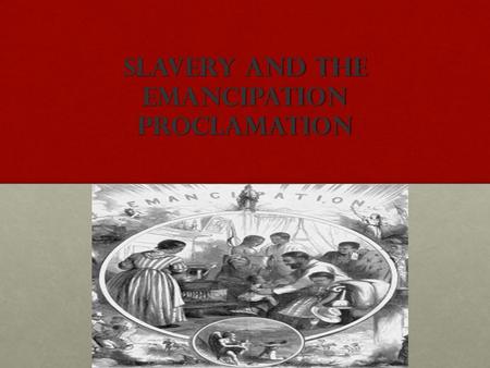 Slavery and The Emancipation Proclamation. The Emancipation Proclamation Issued on January 1, 1863 during the 3 rd year of the Civil WarIssued on January.