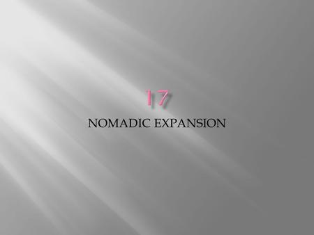 NOMADIC EXPANSION.  NOMADS  Movement  Animals  Open, free  SETTLED  Sedentary  Agriculture  Confined, “slavery”