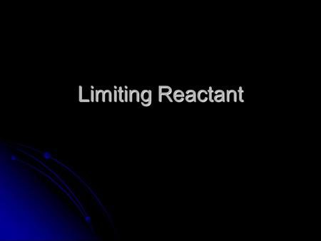 Limiting Reactant.