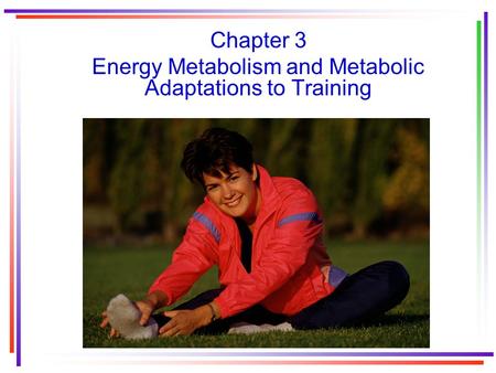 Chapter 3 Energy Metabolism and Metabolic Adaptations to Training.