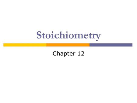 Stoichiometry Chapter 12.