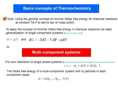 Basis concepts of Thermochemistry Goal: Using the general concept of minimal Gibbs free energy for chemical reactions at constant T& P to derive law of.