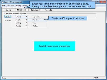 Model water-rock interaction Enter your initial fluid composition on the Basis pane, then go to the Reactants pane to create a reaction path. Titrate in.