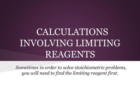 CALCULATIONS INVOLVING LIMITING REAGENTS