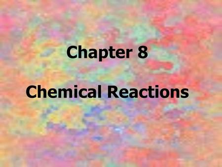 Chapter 8 Chemical Reactions