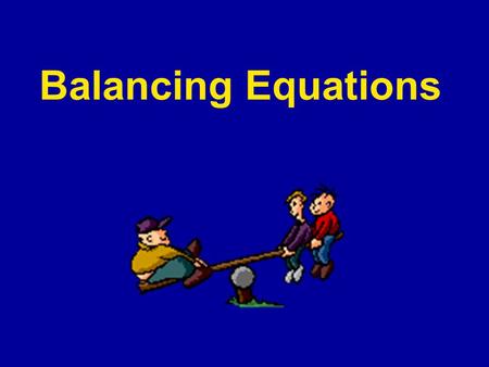 Balancing Equations.