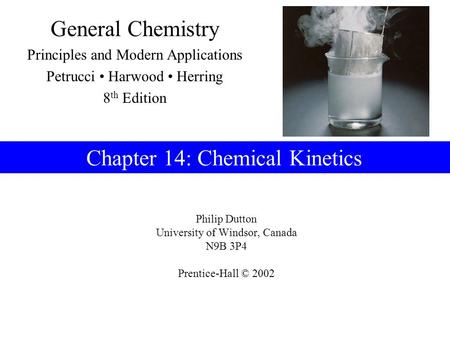 Philip Dutton University of Windsor, Canada N9B 3P4 Prentice-Hall © 2002 General Chemistry Principles and Modern Applications Petrucci Harwood Herring.