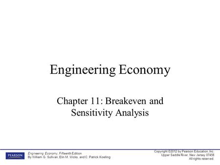 Copyright ©2012 by Pearson Education, Inc. Upper Saddle River, New Jersey 07458 All rights reserved. Engineering Economy, Fifteenth Edition By William.