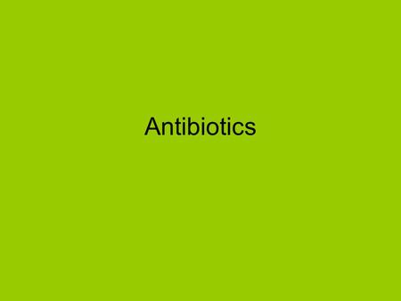 Antibiotics.