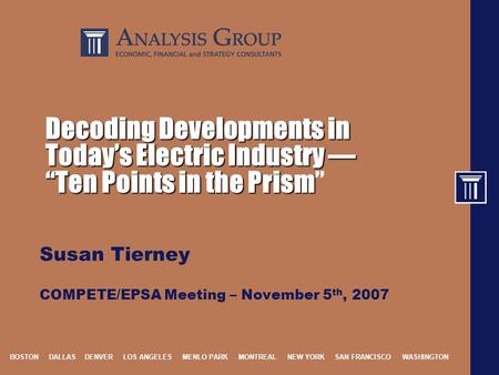 BOSTON DALLAS DENVER LOS ANGELES MENLO PARK MONTREAL NEW YORK SAN FRANCISCO WASHINGTON Decoding Developments in Today’s Electric Industry — “Ten Points.