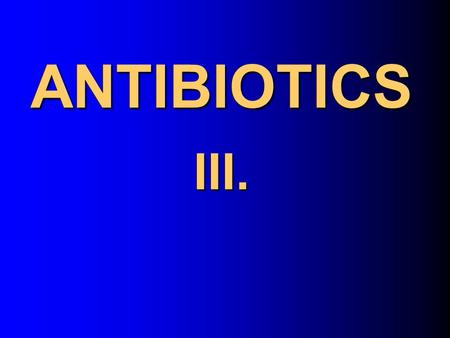 ANTIBIOTICS III..