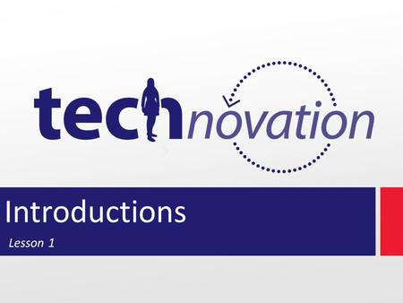 Lesson 1 Introductions. 1 Modules 1.1Technovation Overview 1.2Getting Started 1.3Overview of Lessons – Set a weekly meeting time 1.4Deliverables 1.5Judging.