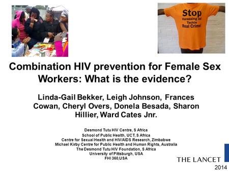 2014 Combination HIV prevention for Female Sex Workers: What is the evidence? Linda-Gail Bekker, Leigh Johnson, Frances Cowan, Cheryl Overs, Donela Besada,