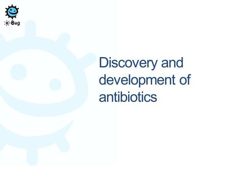 Discovery and development of antibiotics