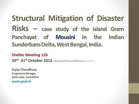 Structural Mitigation of Disaster Risks – case study of the island Gram Panchayat of Mousini in the Indian Sunderbans Delta, West Bengal, India. Shelter.