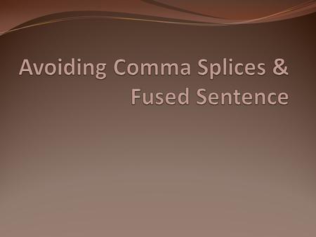 Avoiding Comma Splices & Fused Sentence