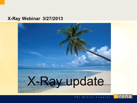 X-Ray Webinar 3/27/2013 X-Ray update. Topics of the day -Online preventative maintenance. -Calibration backup -SUI updates -Schick Update.