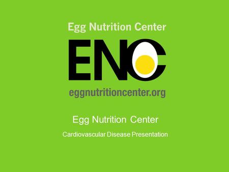 Egg Nutrition Center Cardiovascular Disease Presentation.