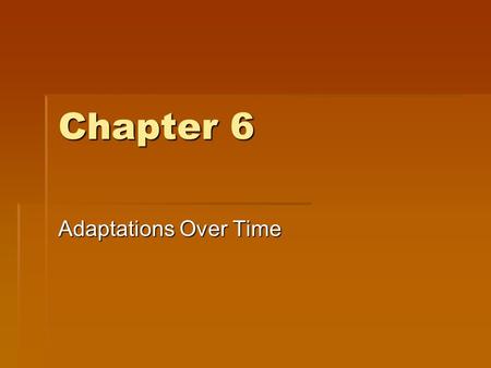 Chapter 6 Adaptations Over Time.