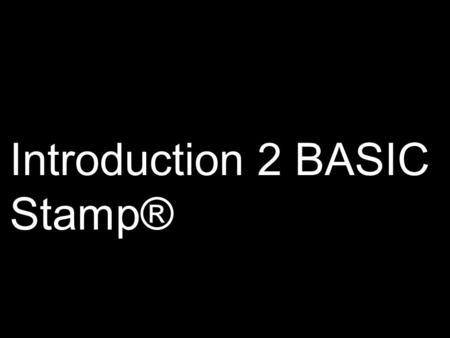 Introduction 2 BASIC Stamp®. Microcontrollers Microcontrollers can be thought of as very small computers which may be programmed to control systems such.