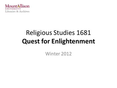 Religious Studies 1681 Quest for Enlightenment Winter 2012.