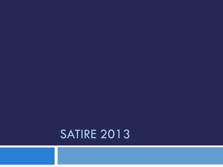 SATIRE 2013. Definition  An art form in which human or individual vices, follies, abuses, or shortcomings are criticized through ridicule ideally with.