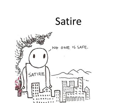 Satire. the use of humor, irony, exaggeration, or ridicule to expose and/or criticize people’s, institutions’, or trends’ foibles, stupidity or vices,