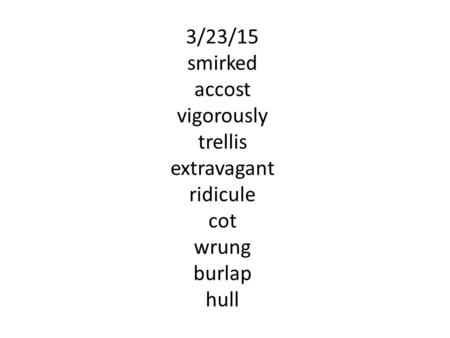 3/23/15 smirked accost vigorously trellis extravagant ridicule cot wrung burlap hull.