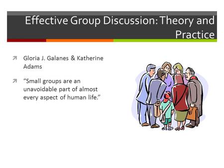 Effective Group Discussion: Theory and Practice