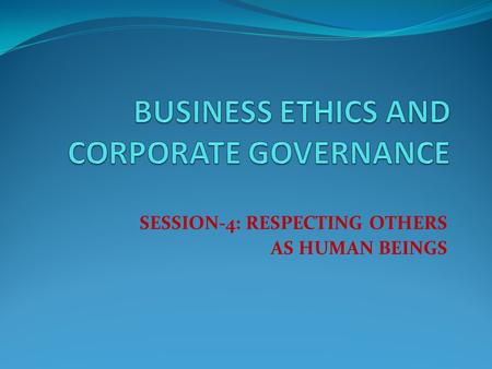 SESSION-4: RESPECTING OTHERS AS HUMAN BEINGS. What is “respect”? Respect has great importance in everyday life Belief: all people are worthy of respect.