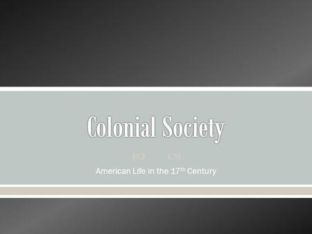  American Life in the 17 th Century. Education & Literacy o Towns with more than 50 households were required to appoint teachers o Harvard College.