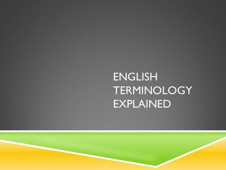 ENGLISH TERMINOLOGY EXPLAINED. MAJOR FORMS OF LITERATURE  Novel- a fictitious prose (sequence) narrative (account) of book length, typically representing.