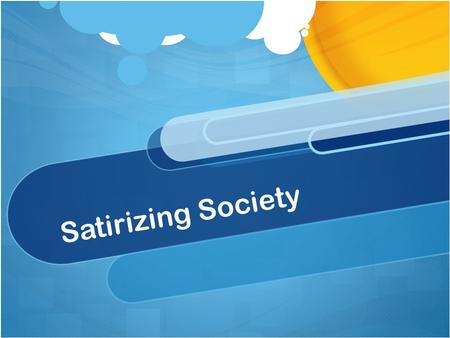 Satirizing Society. DO NOW: Write down on a sheet of paper at least one movie or TV show that you would say does a good job at making fun of certain things.