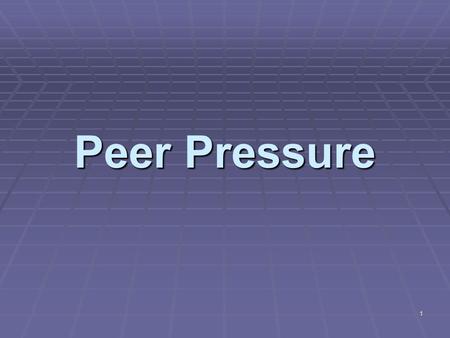 1 Peer Pressure. 2 Peer Pressure: Knowing the Enemy  Definition: “Social pressure by members of one’s peer group to take a certain action, adopt certain.