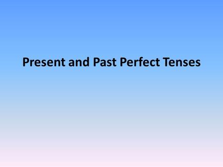 Present and Past Perfect Tenses. To express the idea that someone has done something, use the present perfect tense. In English, this looks like “ I have.