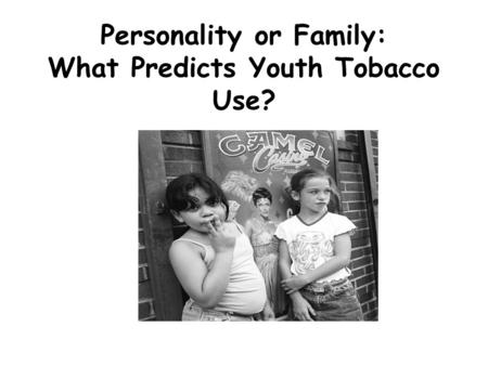 Personality or Family: What Predicts Youth Tobacco Use?