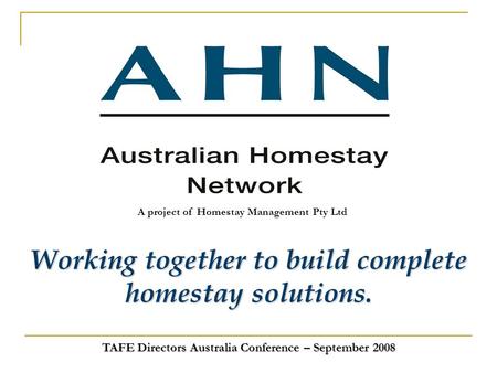 A project of Homestay Management Pty Ltd Working together to build complete homestay solutions. TAFE Directors Australia Conference – September 2008.